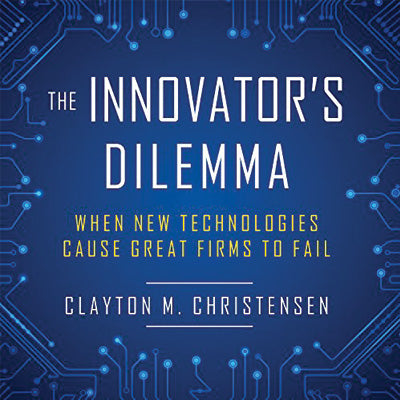 The Innovator's Dilemma: When New Technologies Cause Great Firms to Fail